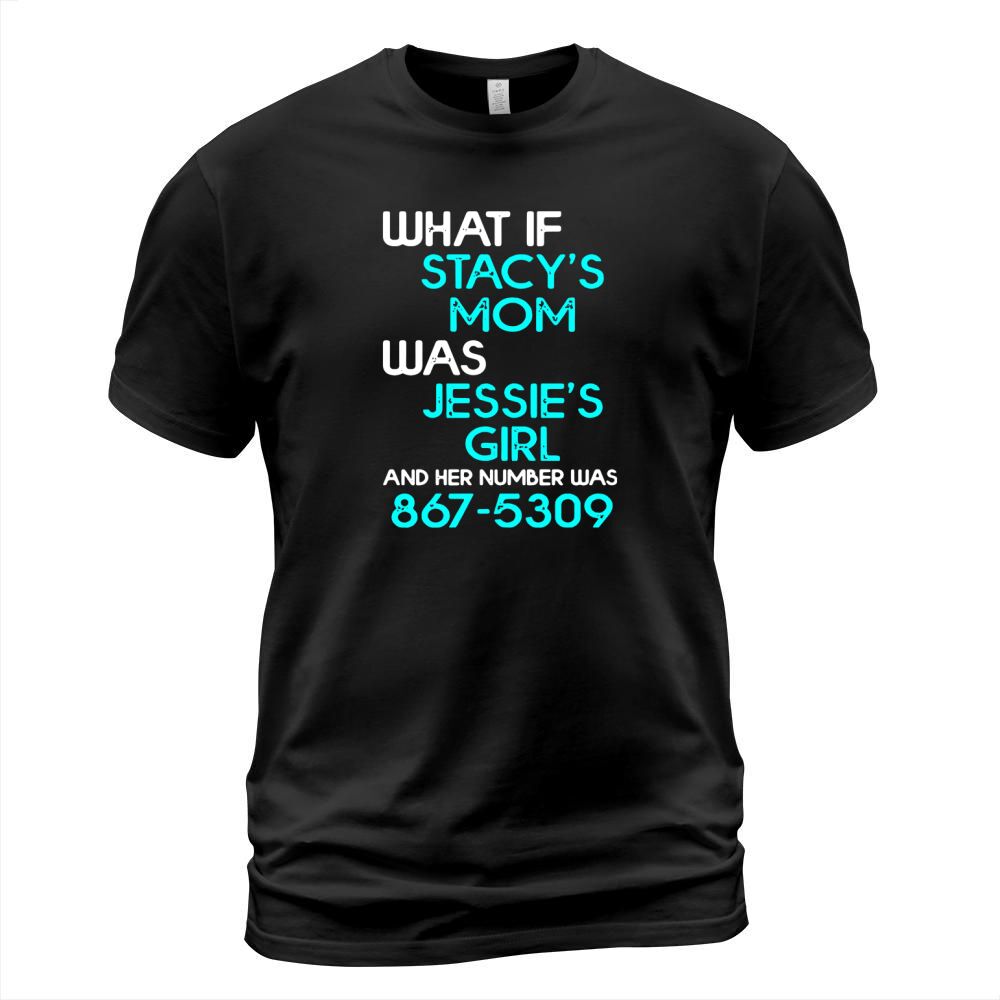 What if stacys mom was jessies girl and her number was 867 5309 T-Shirt Unisex