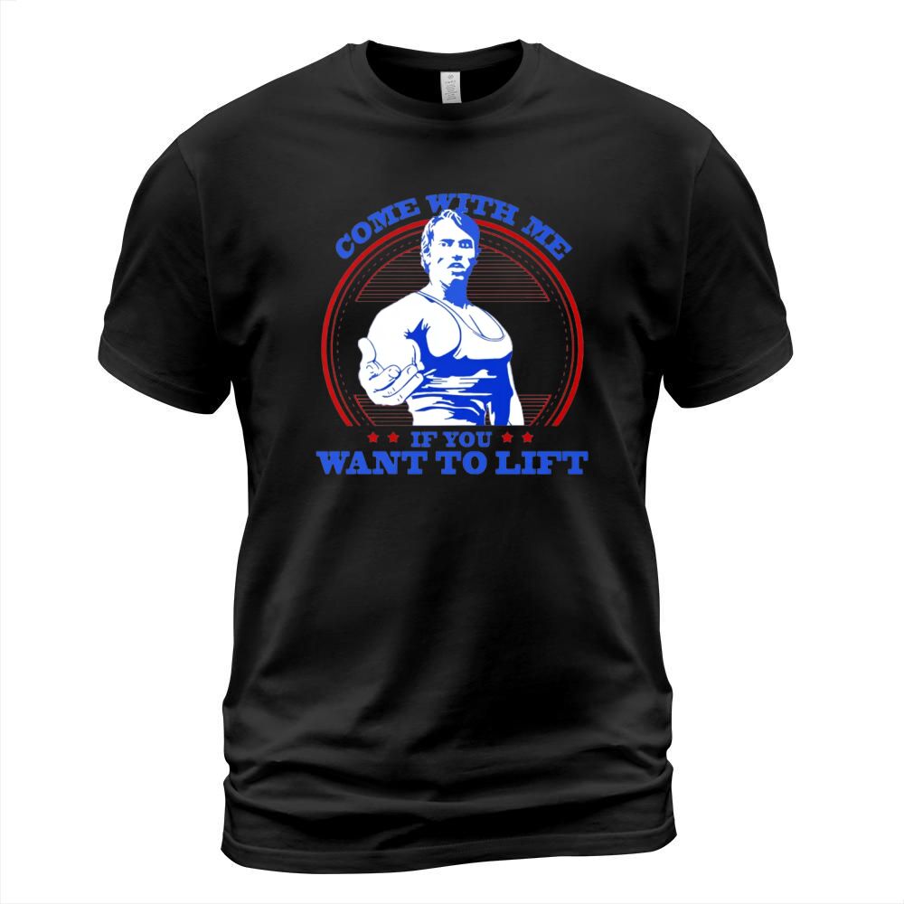 Come With Me if You Want To Lift Shirt T-Shirt Unisex
