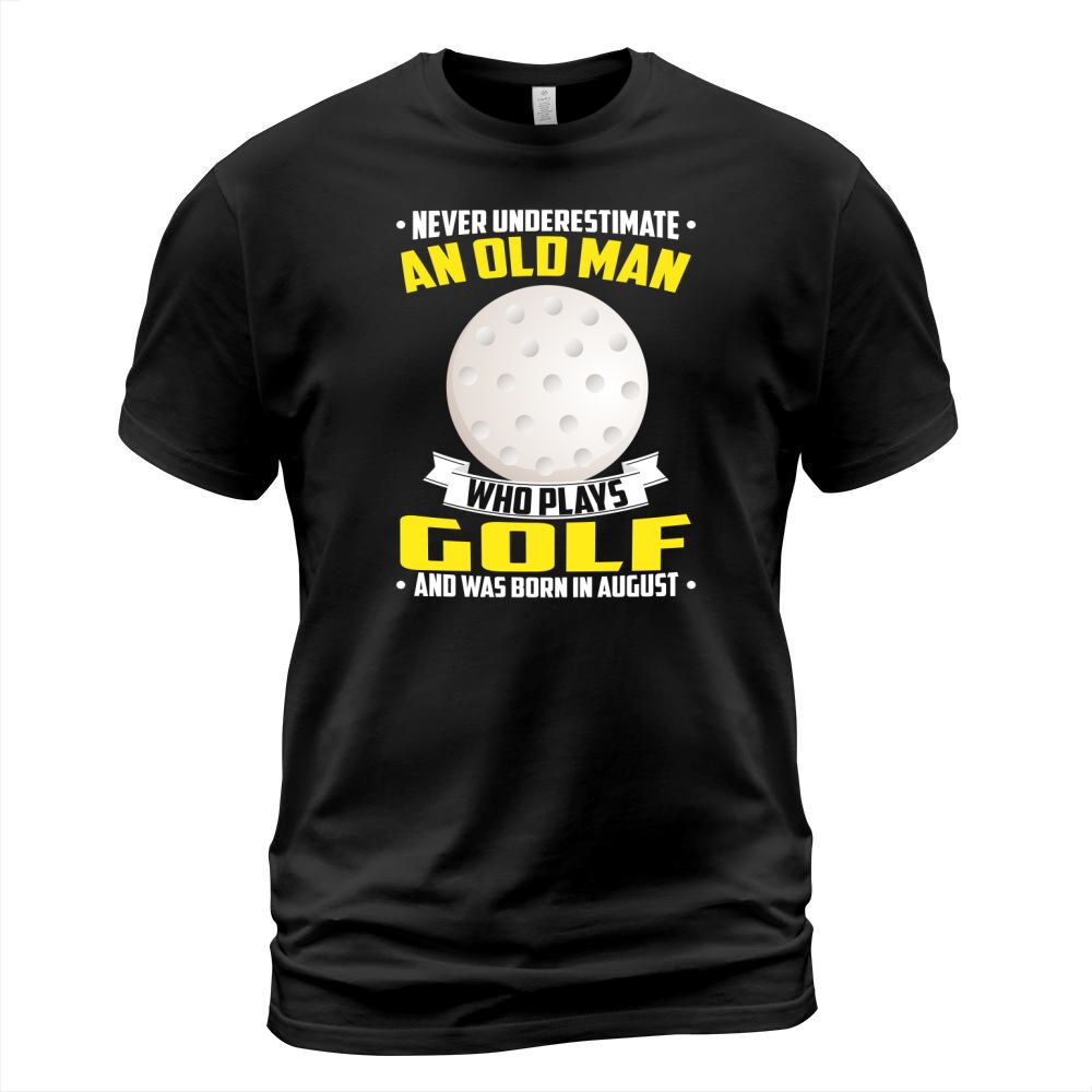 Never Underestimate An Old Man Who Plays Golf And Was Born In August Sports 2020 T-Shirt Unisex