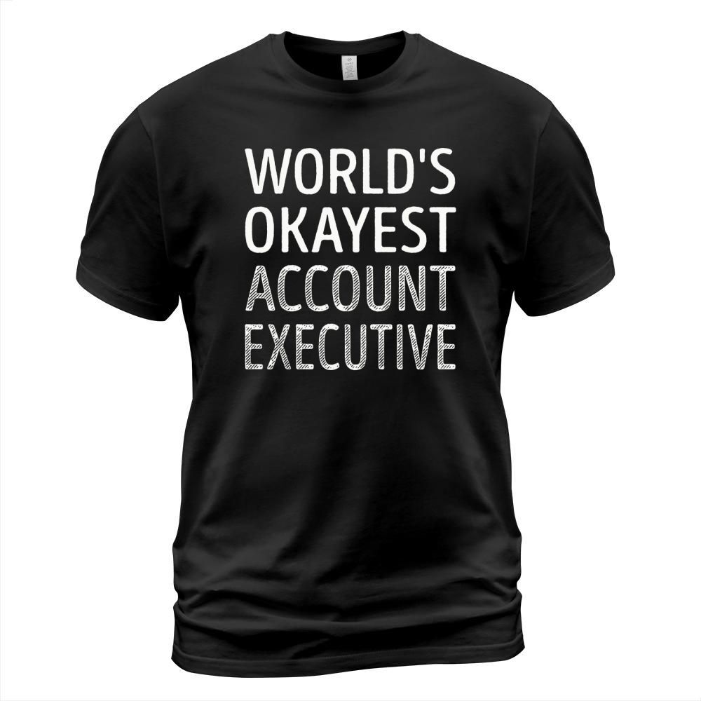 Worlds Okayest Account Executive T-Shirt Unisex