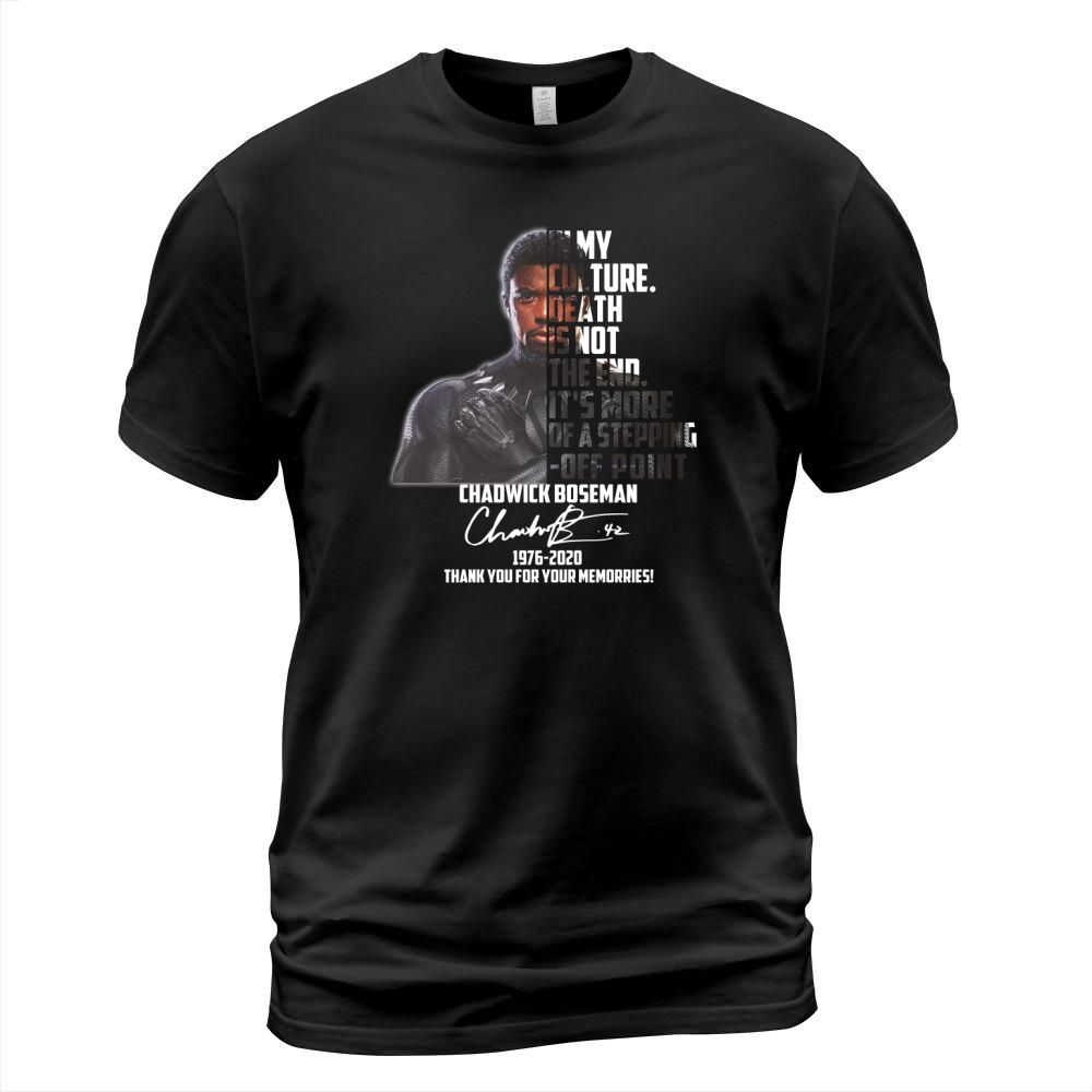 In my culture death is not the end it’s more of a stepping off point Chadwick Boseman signatures 1976 2020 thank you for your memories T-Shirt Unisex