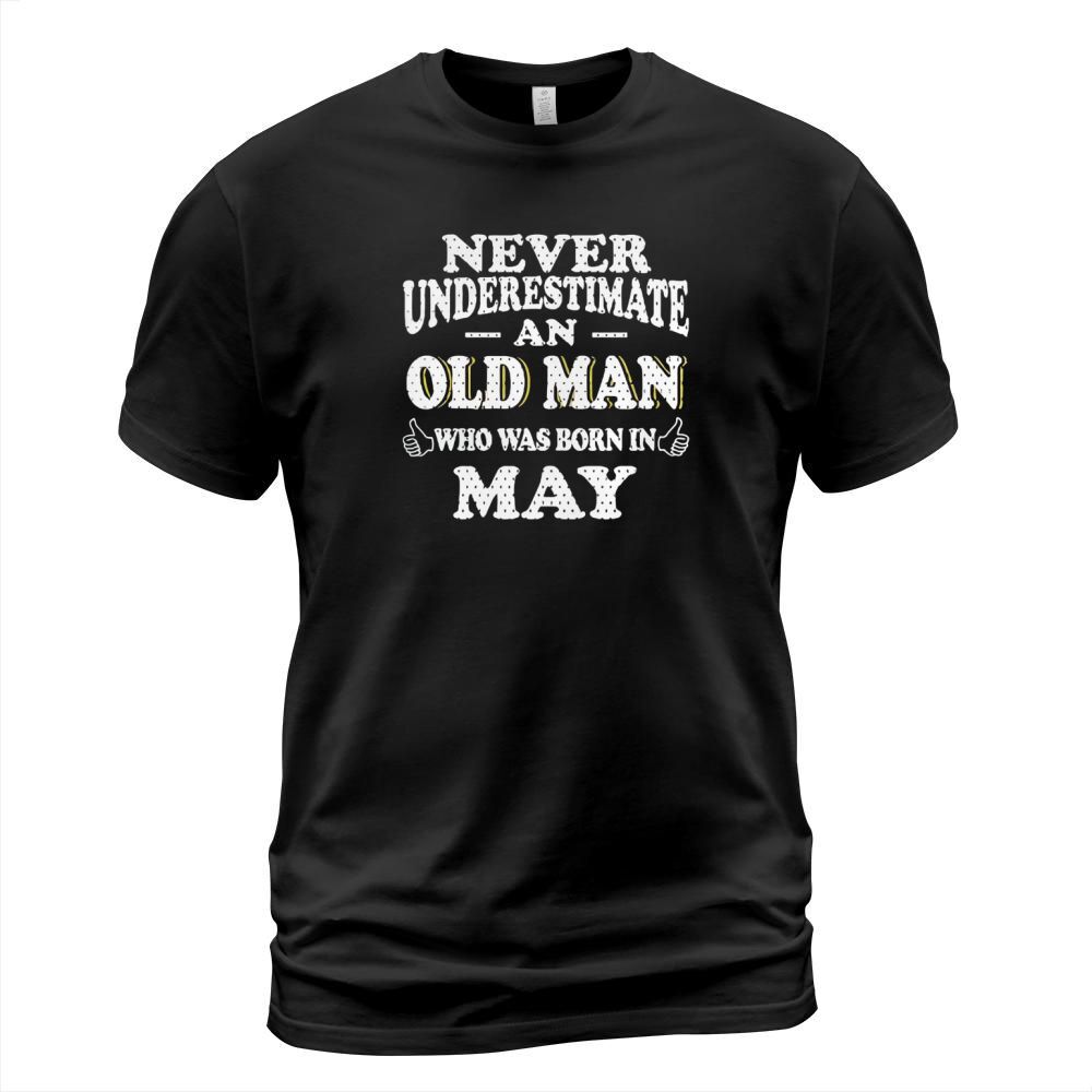 May never underestimate an old man who was born may - birthday shirts - birthday t shirts - birthday gifts - birthday - may - born in may Men's T-Shirt