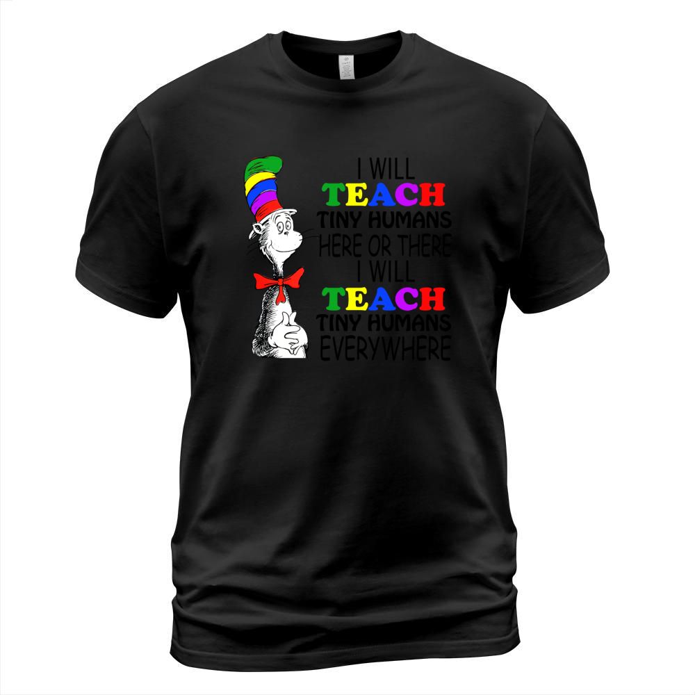 Dr Seuss I will teach Tiny Humans here or there everywhere T-Shirt Unisex
