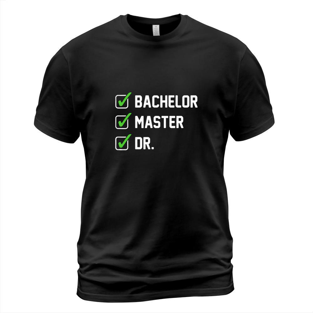 FUNNY Bachelor Master Doctorate Degree Dr Phd Gifts T-Shirt Unisex