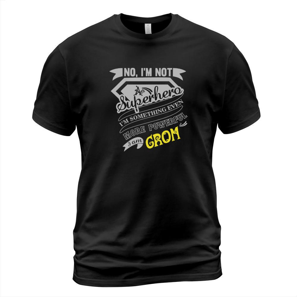 GROM No, Im not a superhero. Im something even more powerful. I am GROM-GROM shirt, GROM Hoodie, GROM Family, GROM Tee, GROM Name, GROM bestseller T-Shirt Unisex