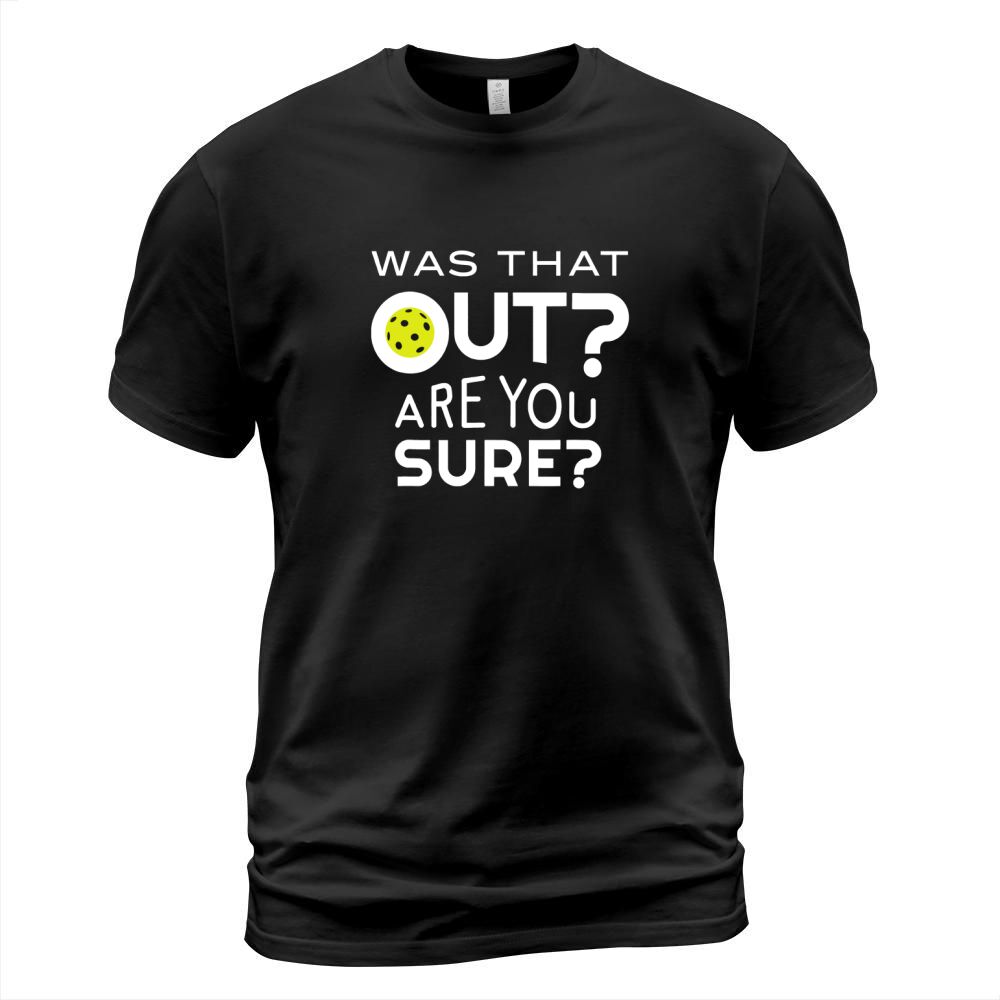 Was That Out Are You Sure Pickleball T-Shirt Unisex