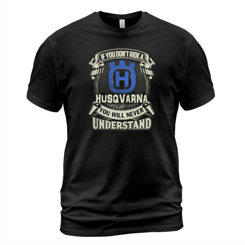 IF YOU DONT RIDE A HUSQVARNA T-Shirt Unisex