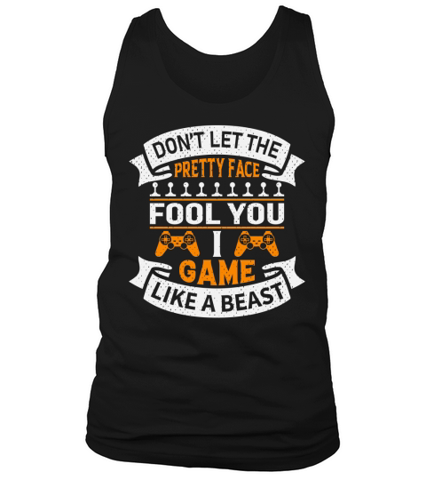 Dont let the pretty face fool you game like a beast Tank Top Unisex