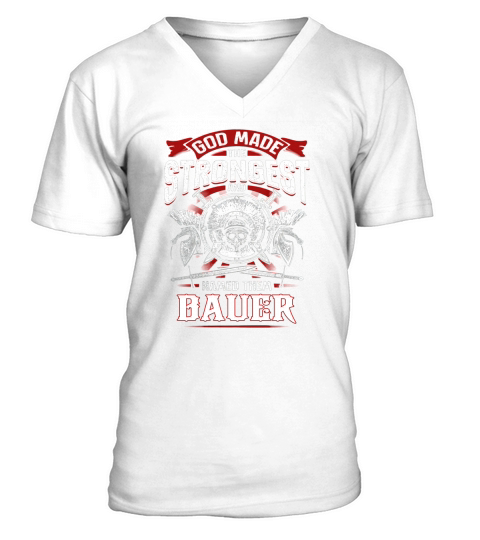 BAUER God made the strongest and named them BAUER -BAUER T Shirt BAUER Hoodie BAUER Family BAUER Tee BAUER Name BAUER lifestyle BAUER shirt BAUER names V-Neck T-shirt