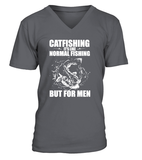 CATFISHING ITS LIKE NORMAL FISHING BUT FOR MEN - SHIRTS V-Neck T-shirt