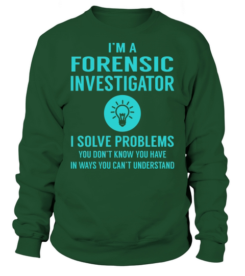 I am a Forensic Investigator Sweatshirt Unisex