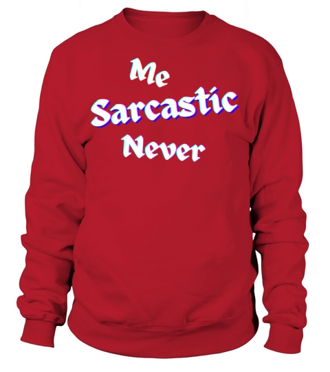 Me Sarcastic Never Sweatshirt Unisex