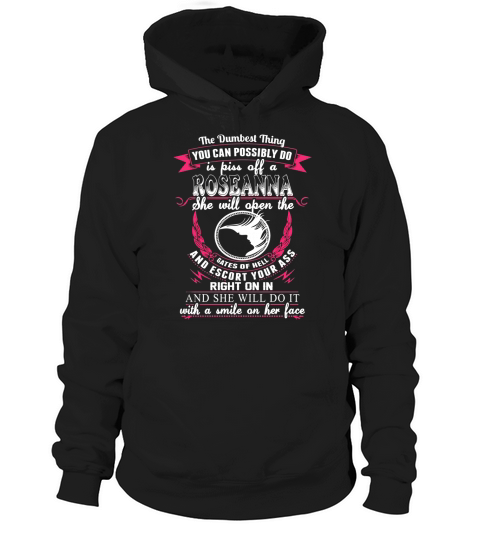 ROSEANNA - The Dumbest Thing YOU CAN POSSIBLY DO is piss off ROSEANNA - ROSEANNA name - ROSEANNA Name Gifts - birthday gifts for ROSEANNA - ROSEANNA Shirts - ROSEANNA T-shirt - Best Sellers Hoodie Unisex