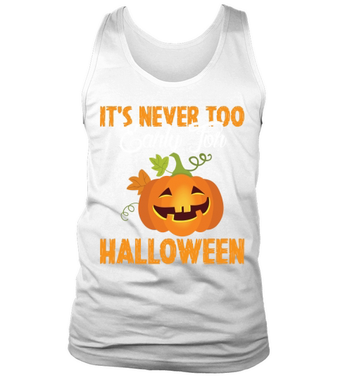 Its never too early for halloween Tank Top Unisex