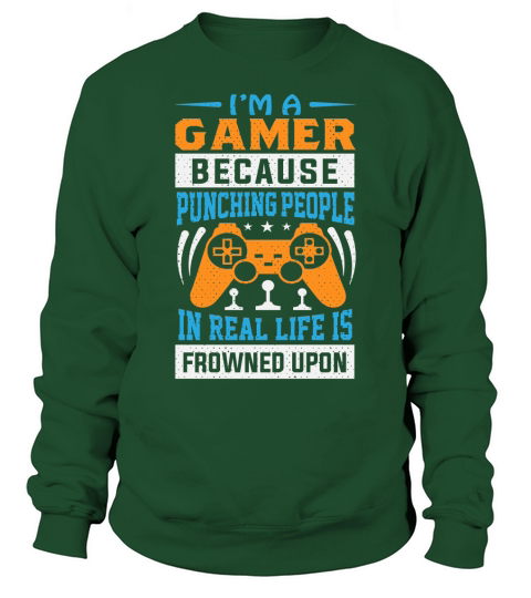 Im a gamer because punching people in real life is frowned upon Sweatshirt Unisex