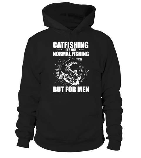 CATFISHING ITS LIKE NORMAL FISHING BUT FOR MEN - SHIRTS Hoodie Unisex