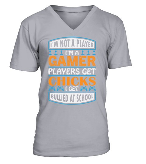 Im not a player Im a gamer players get chicks I get bullied at school V-Neck T-shirt