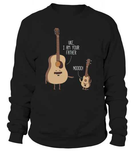 Uke I Am Your Father Shirt Ukulele Guitar Music Sweatshirt Unisex