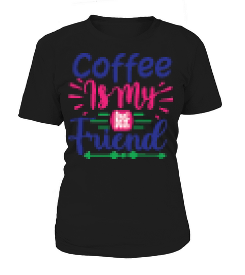 coffee is my best frend Women's T-Shirt