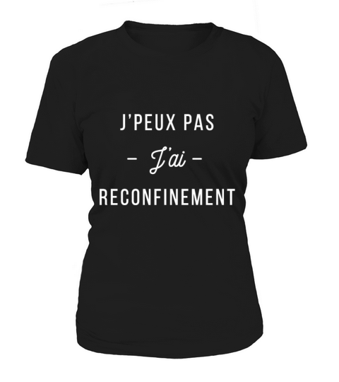 Je peux pas j ai reconfinement Women's T-Shirt
