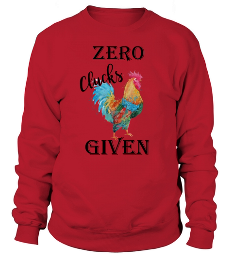 Chicken Zero Clucks Given Sweatshirt Unisex