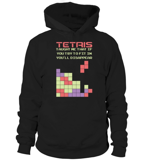 Tetris taught me that if you try to fit in you ll T-Shirt Hoodie Unisex