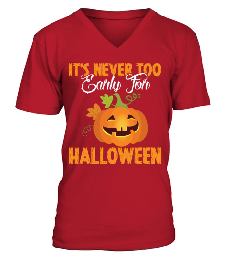 Its never too early for halloween V-Neck T-shirt