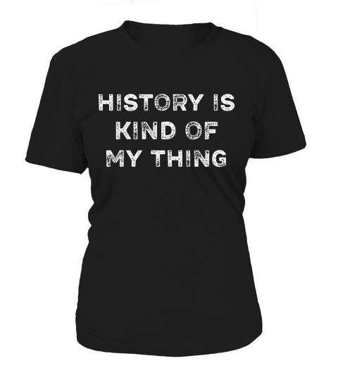 history is kind of my thing geek nerd bookworm t shirt Women's T-Shirt