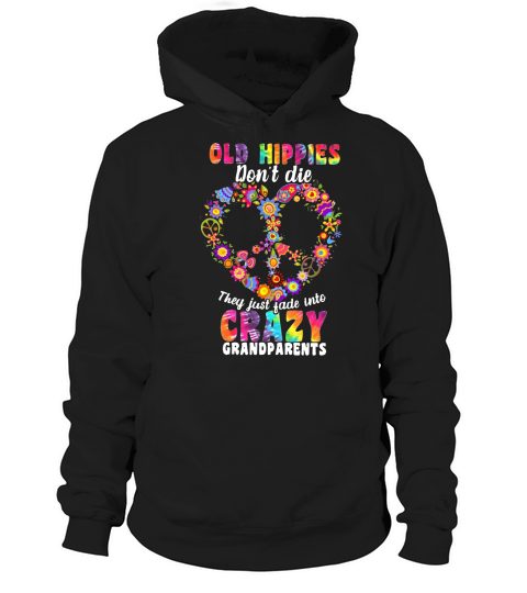 Flower Old hippies don’t die they just fade into crazy grandparents Hoodie Unisex