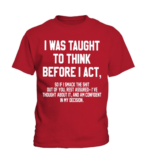FUNNY - I WAS TAUGHT TO THINK BEFORE I ACT Kids T-Shirt