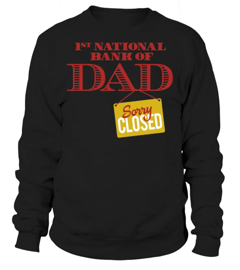 1st national bank of dad   Sorry closed Sweatshirt Unisex