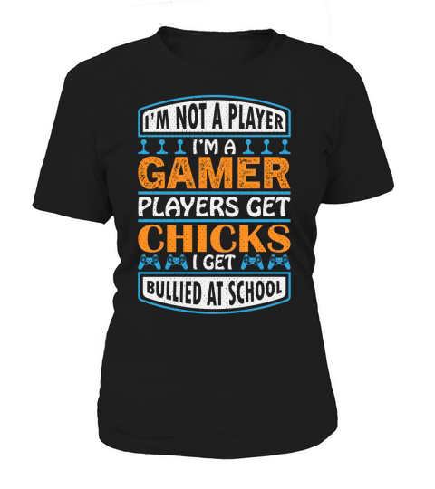 Im not a player Im a gamer players get chicks I get bullied at school Women's T-Shirt