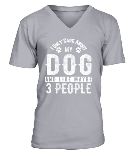 I Only Care About My Dog And Maybe 3 People Funny T-Shirt V-Neck T-shirt