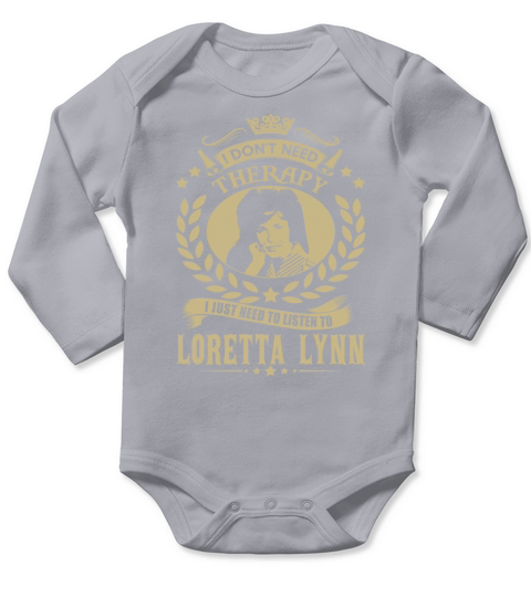 I Dont Need Therapy i Just Need To Listen To Loretta Lynn TShirt Long Sleeve Baby One-Piece