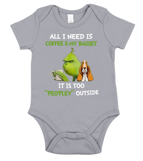 Grinch All I Need Is Coffee And My Basset It Is Too Peopley Outside shirt Short Sleeve Baby One-Piece