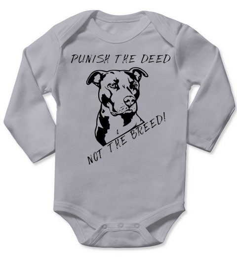 Pitt Bull: Punish the Deed Not the Breed - Men, Ladies, Youth Long Sleeve Baby One-Piece