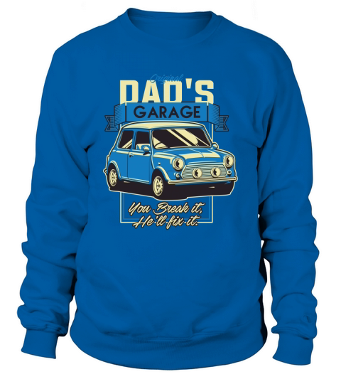 Vintage Car Original dads garage you break it, hell fix it Sweatshirt Unisex