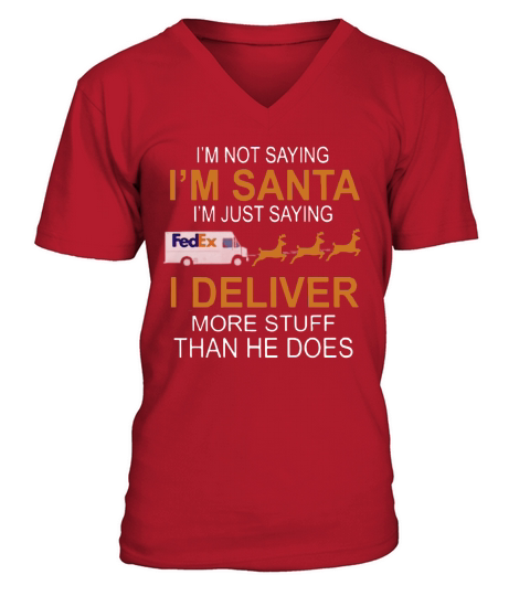Merry Christmas Im Not Saying Im Santa Im Just Saying I Deliver More Stuff Than He Does Fedex Reindeer Sleigh V-Neck T-shirt