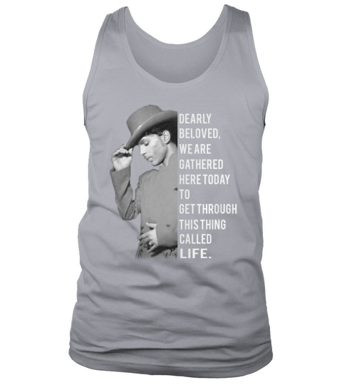 Dearly beloved, we are gathered here to day to get through this thing called Life. Tank Top Unisex