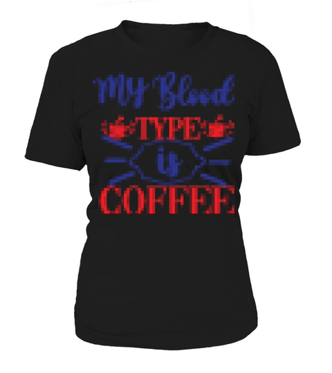 My blood type is coffee Women's T-Shirt