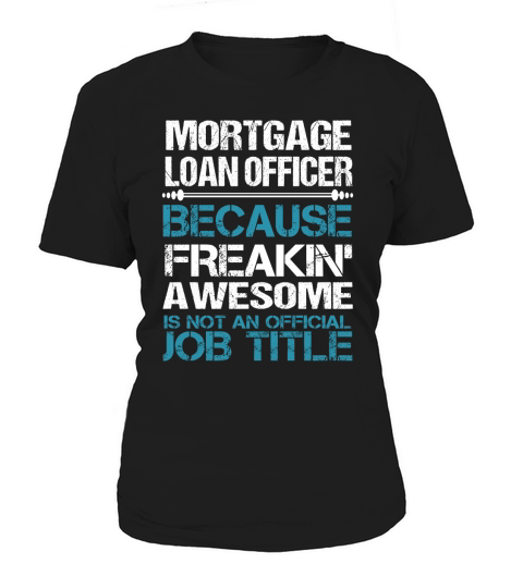 MORTGAGE LOAN OFFICER Freakin Women's T-Shirt