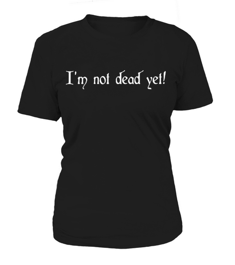 I’m not dead yet Women's T-Shirt