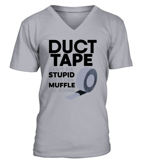 Duct Tape Cant Fix Stupid But it can muffle the sound V-Neck T-shirt