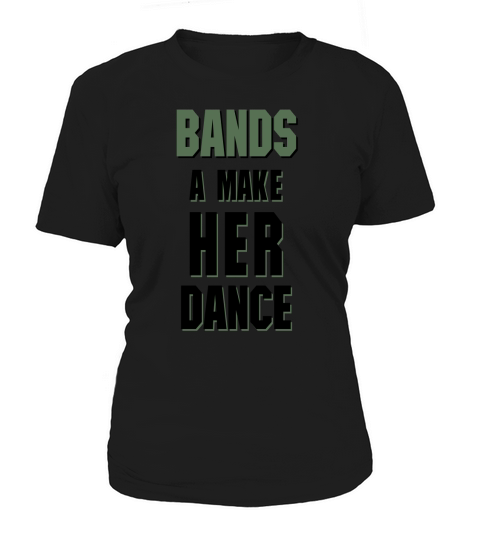 BANDS A MAKE HER DANCE Women's T-Shirt