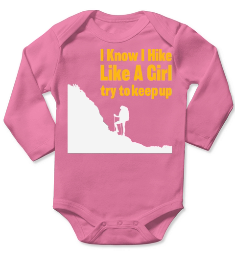 I know I hike like a girl try to keep up Long Sleeve Baby One-Piece