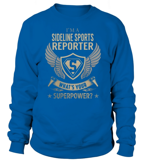 I am a Sideline Sports Reporter What is Your Superpower Job Shirts Sweatshirt Unisex