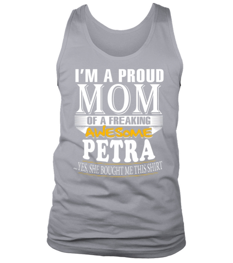 PETRA Im a proud mom of a freaking awesome PETRA - PETRA name - Mother - Mom - Mommy - mothers day - mom gifts - gift for mom - Mom shirt - Mom tshirt - Best Sellers Tank Top Unisex