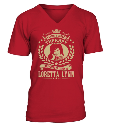 I Dont Need Therapy i Just Need To Listen To Loretta Lynn TShirt V-Neck T-shirt