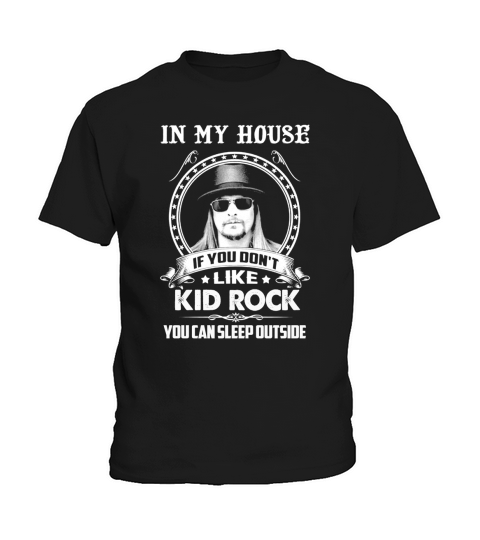 In My House If You Dont Like Kid Rock You Can Sleep OutSide Kids T-Shirt