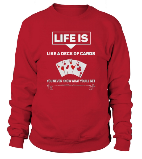 Life is Like a Deck of Cards Sweatshirt Unisex